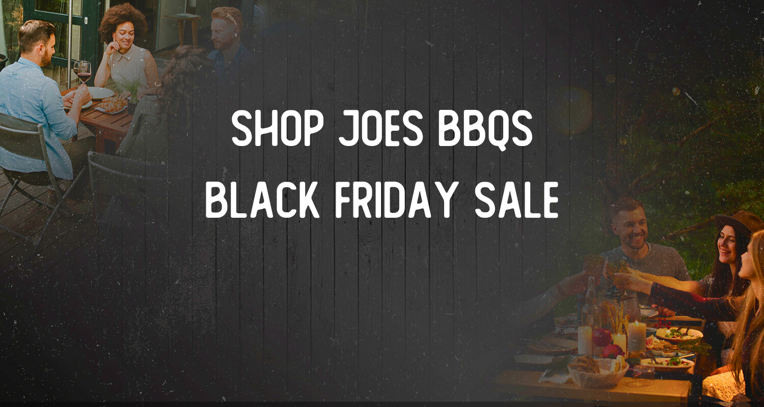 Why Joe’s BBQs Black Friday Sale Is the Perfect Time to Plan Your 2026 Backyard BBQ Summer