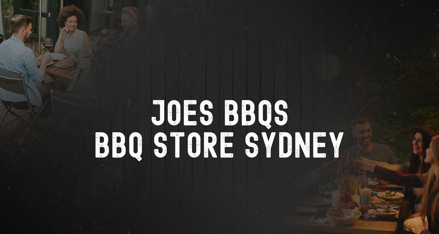 Joe's BBQs Silverwater: Your One-Stop Shop for Big Brand BBQs Sydney